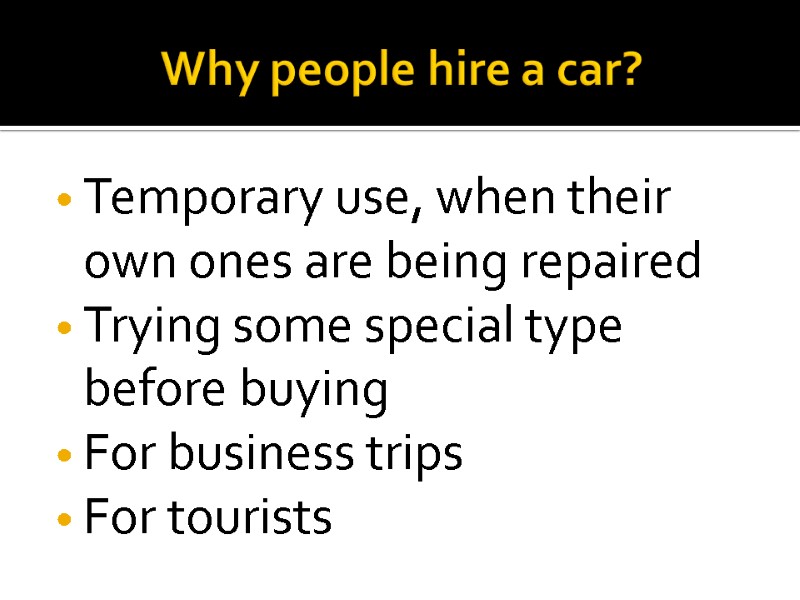 Why people hire a car?  Temporary use, when their own ones are being